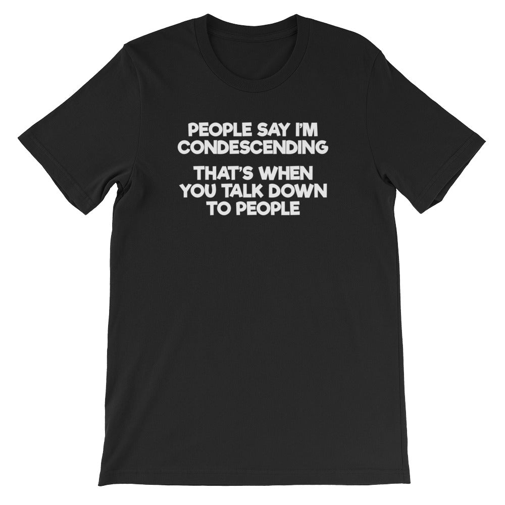 People Say I'm Condescending (That's When You Talk Down To People) T-Shirt (Unisex) Hoodie, Sweatshirt (Image 2)