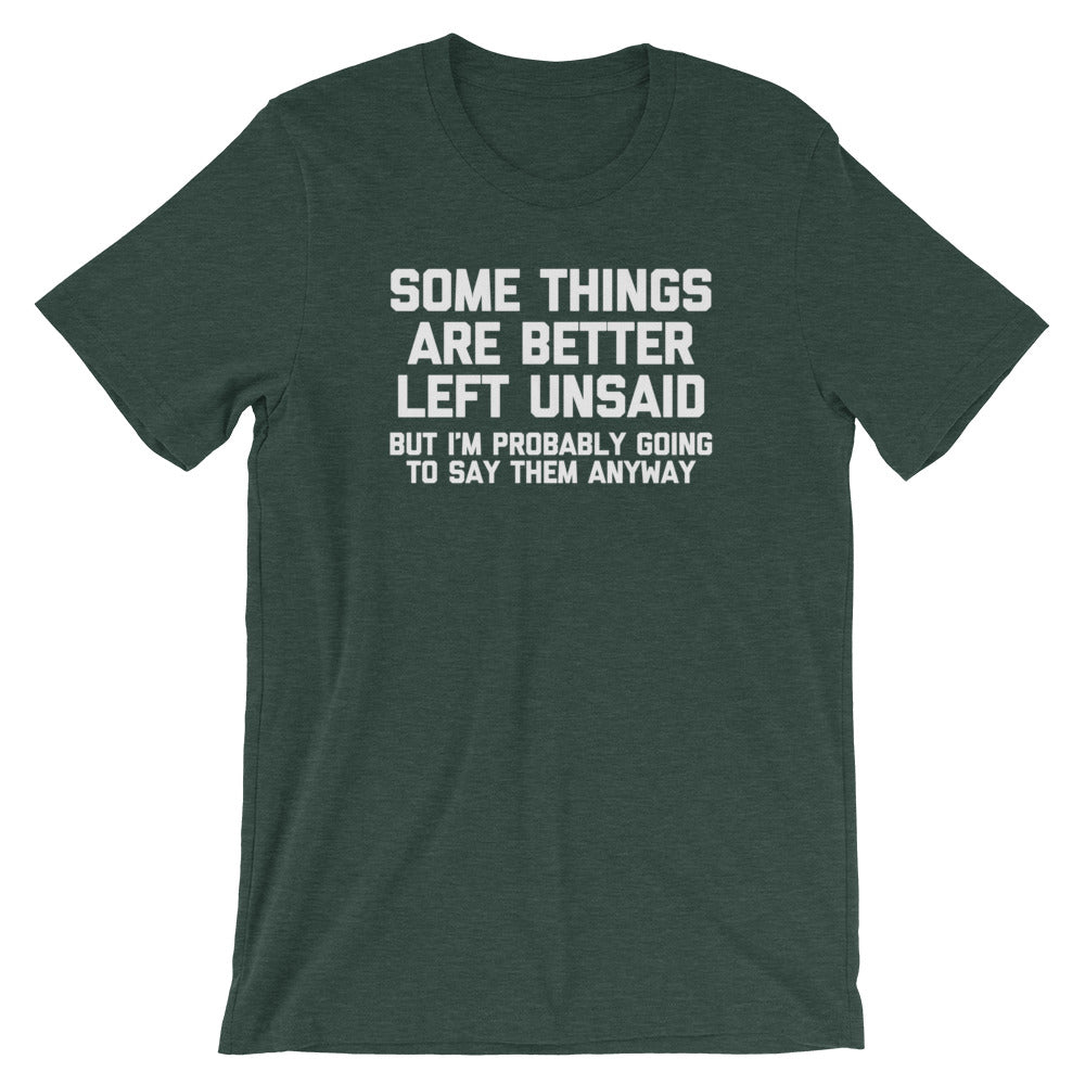 Some Things Are Better Left Unsaid (But I'M Probably Going Say Them Anyway) () T-Shirts, Hoodie, Sweatshirt