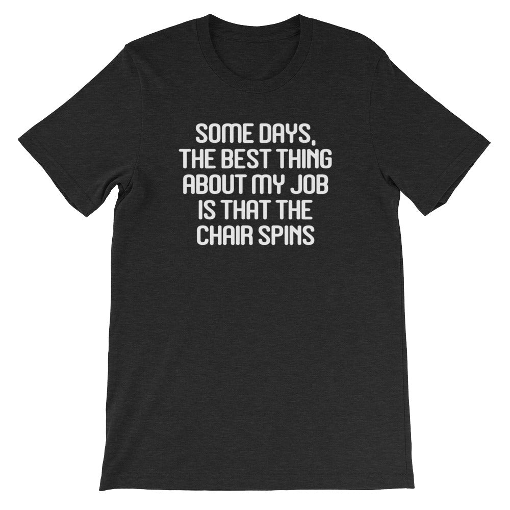Some Days Best Thing About My Job Is That Chair Spins () T-Shirts, Hoodie, Sweatshirt
