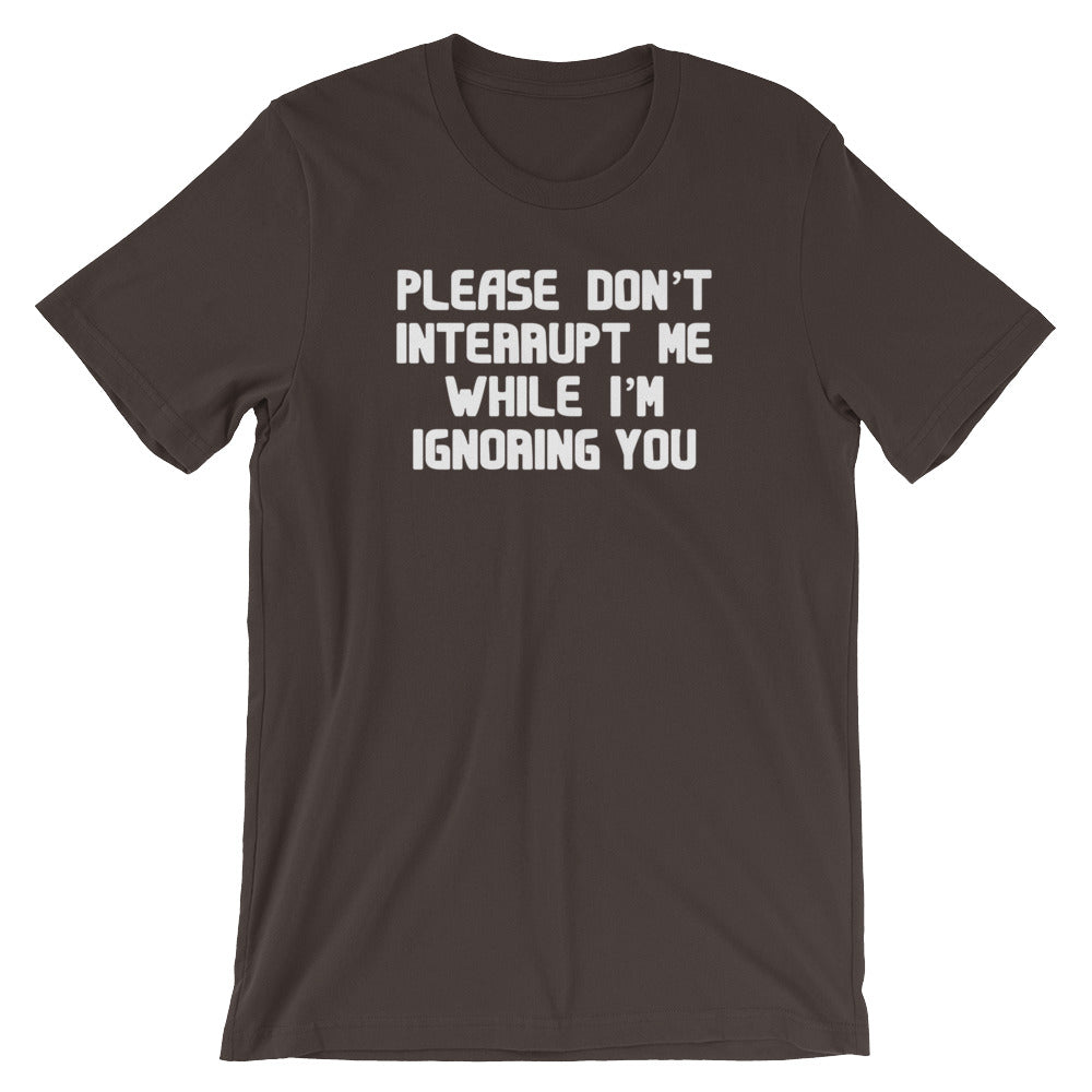 Please Don't Interrupt Me While I'm Ignoring You T-Shirt (Unisex) Hoodie, Sweatshirt | CiraTrend.com (Image 3)