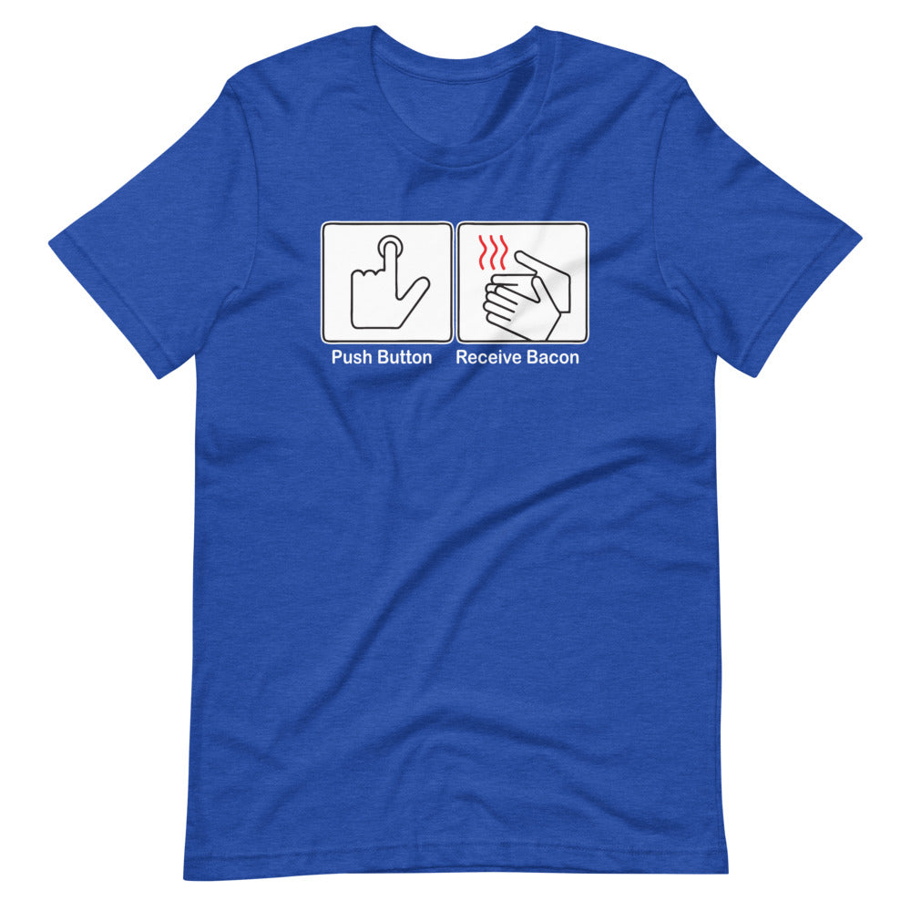 Push Button, Receive Bacon T-Shirt (Unisex) Hoodie, Sweatshirt | CiraTrend.com (Image 1)