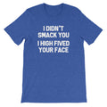I Didn't Smack You (I High Fived Your Face) T-Shirt (Unisex) Hoodie, Sweatshirt | CiraTrend.com (Image 1)
