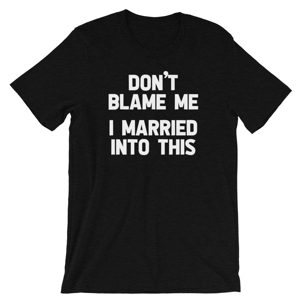 Don't Blame Me (I Married Into This) T-Shirt (Unisex) Hoodie, Sweatshirt | CiraTrend.com (Image 4)