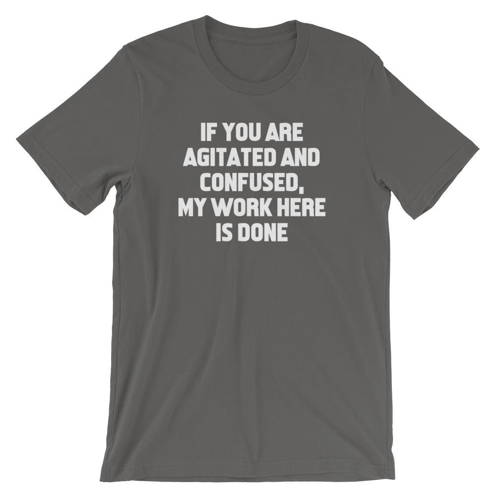 If You Are Agitated & Confused, My Work Here Is Done T-Shirt (Unisex) Hoodie, Sweatshirt | CiraTrend.com (Image 1)