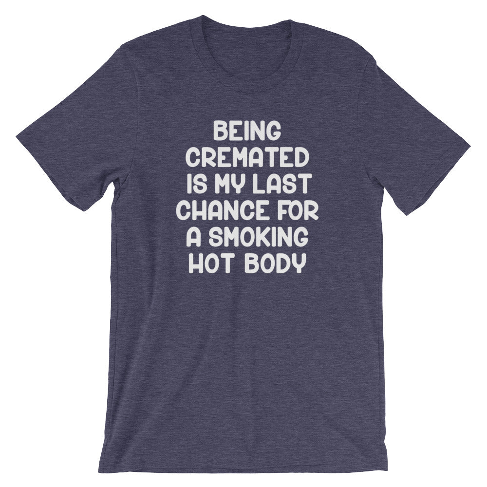 Being Cremated Is My Last Chance For A Smoking Hot Body T-Shirt (Unisex) Hoodie, Sweatshirt | CiraTrend.com (Image 1)