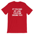 If You Had My Job You'd Be Drunk Too T-Shirt (Unisex) Hoodie, Sweatshirt | CiraTrend.com (Image 1)