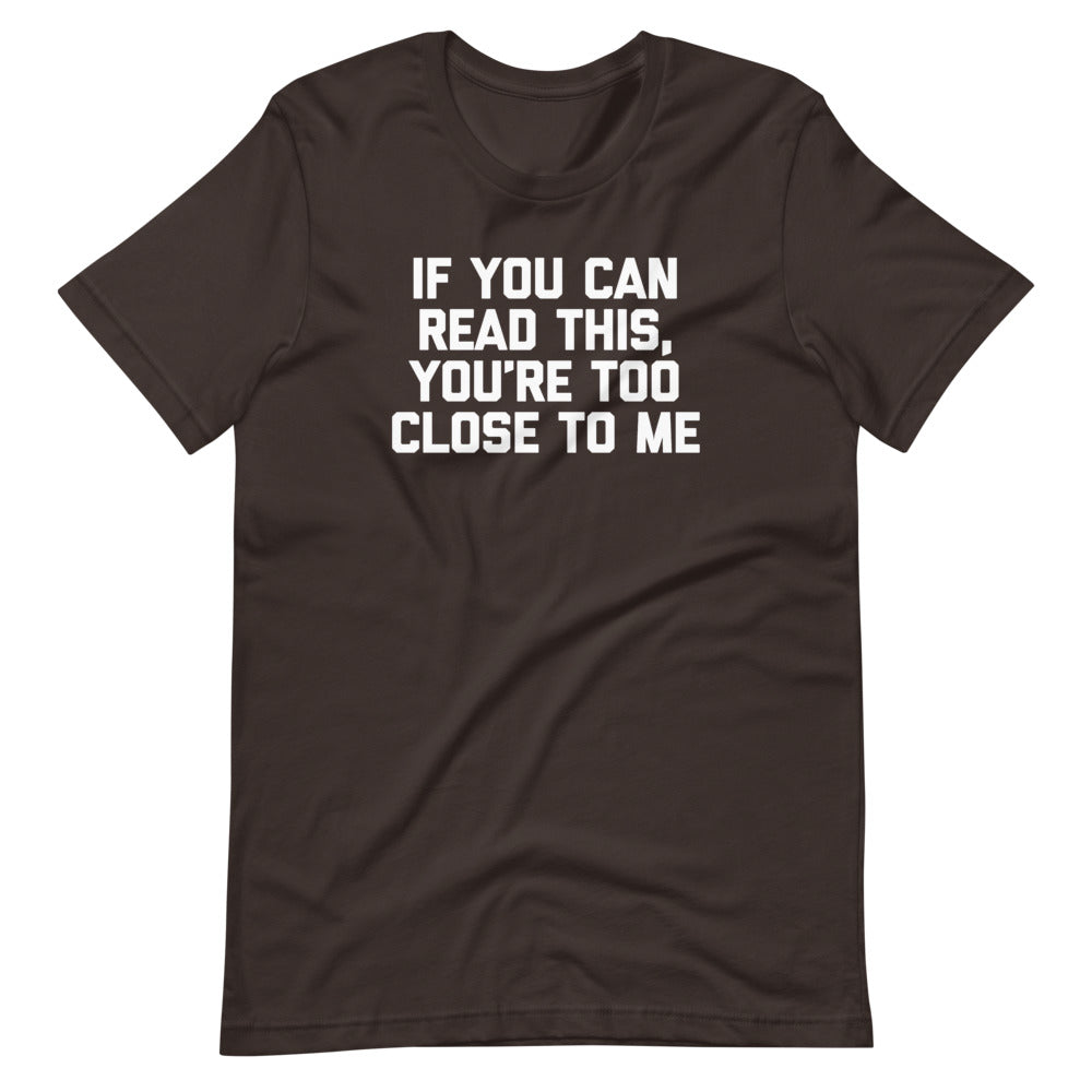 If You Can Read This You'Re Too Close Me () T-Shirts, Hoodie, Sweatshirt
