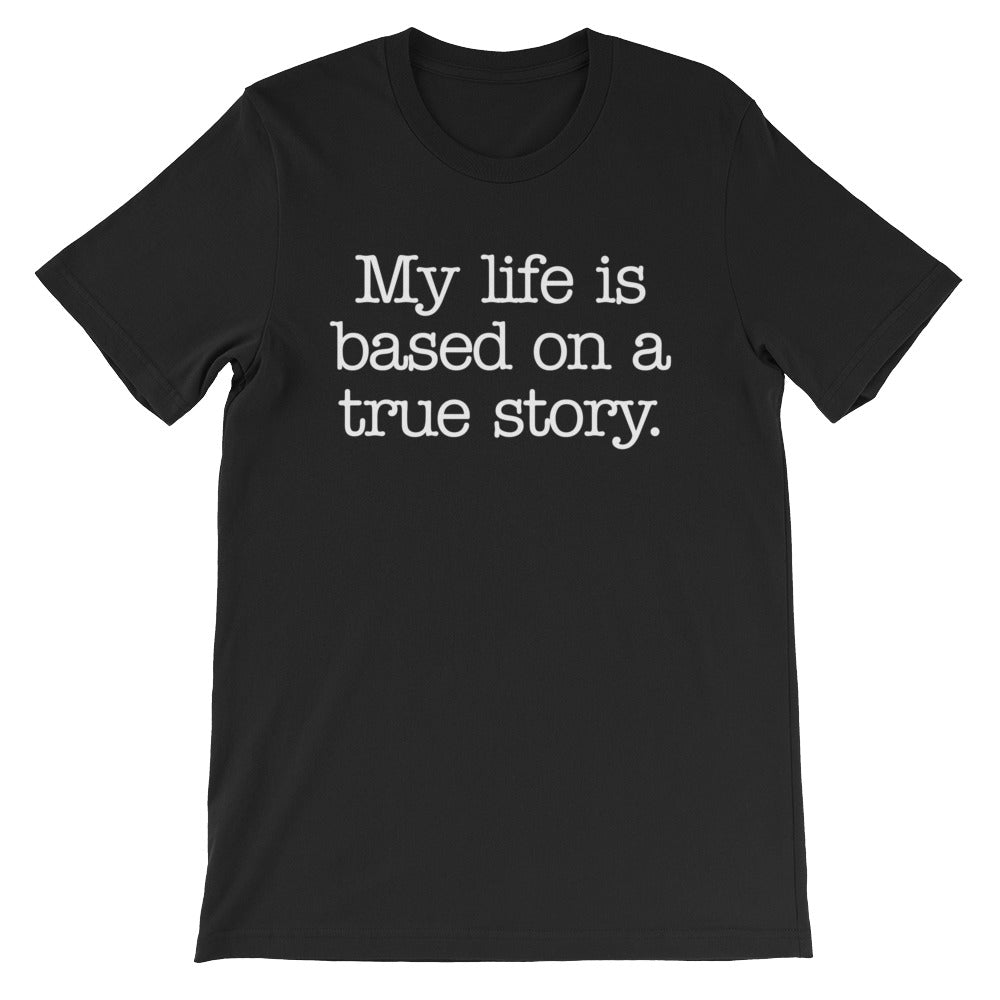 My Life Is Based On A True Story T-Shirt (Unisex) Hoodie, Sweatshirt | CiraTrend.com (Image 2)