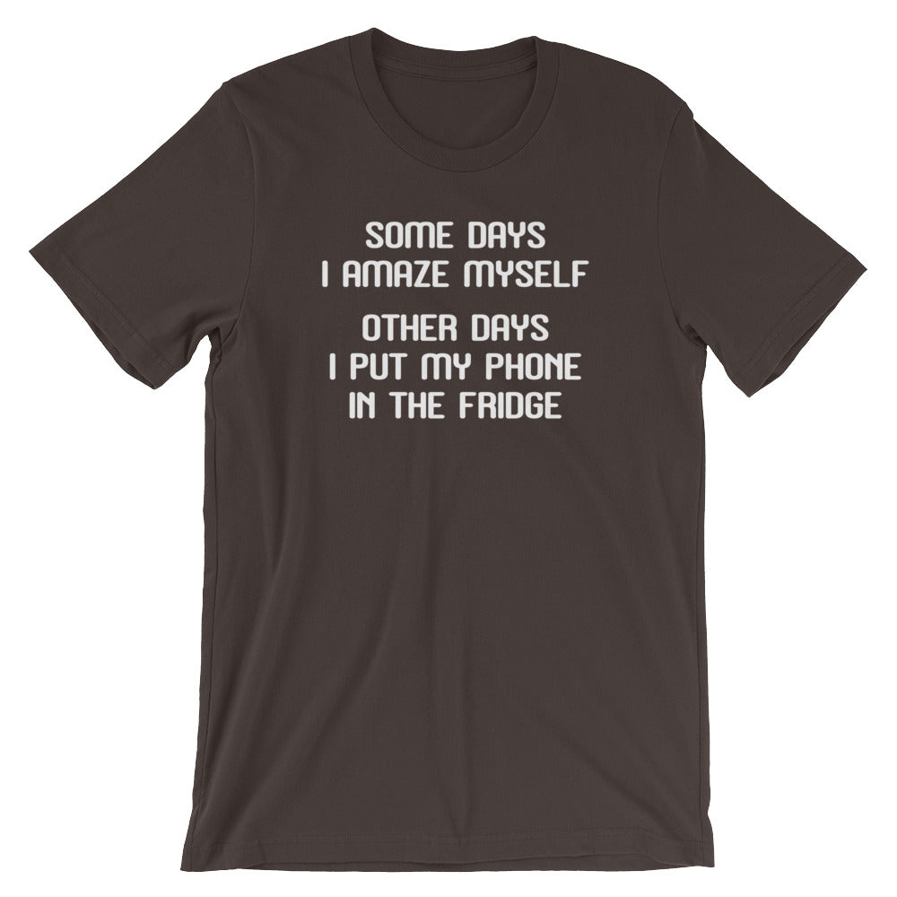 Some Days I Amaze Myself (Other Days I Put My Phone Fridge) () T-Shirts, Hoodie, Sweatshirt