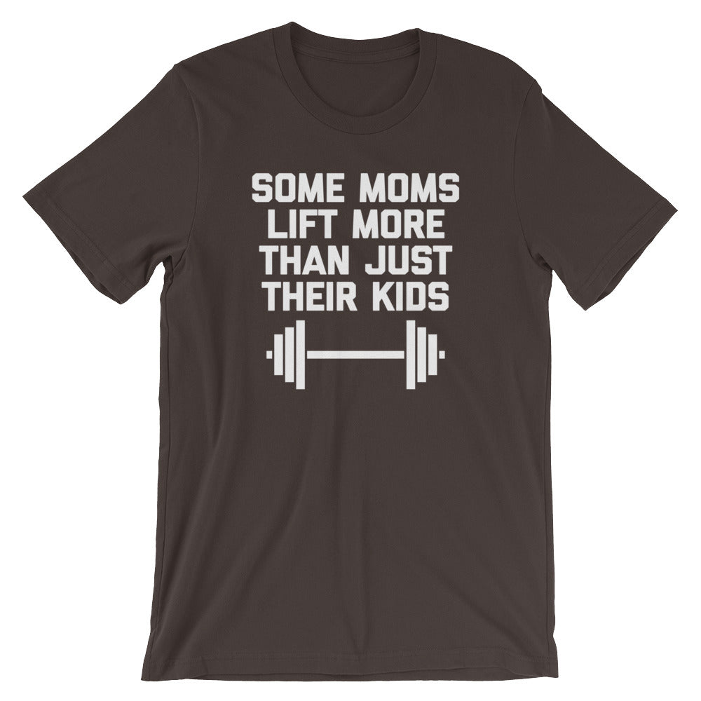 Some Moms Lift More Than Just Their () T-Shirts, Hoodie, Sweatshirt