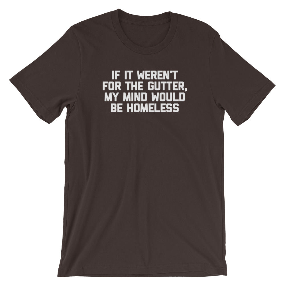 If Weren'T Gutter My Mind Would Be Homeless () T-Shirts, Hoodie, Sweatshirt