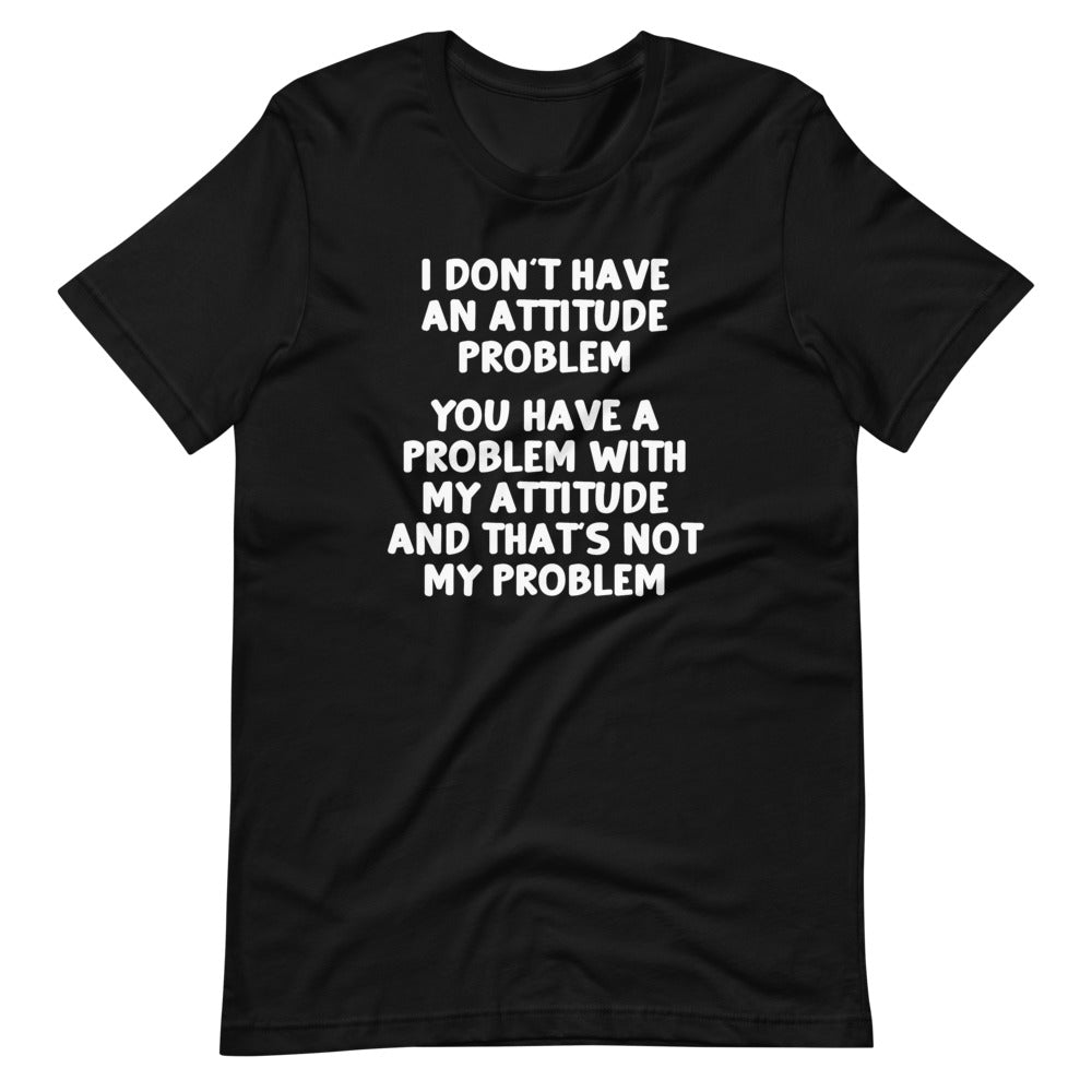 I Don't Have An Attitude Problem T-Shirt (Unisex) Hoodie, Sweatshirt | CiraTrend.com (Image 2)