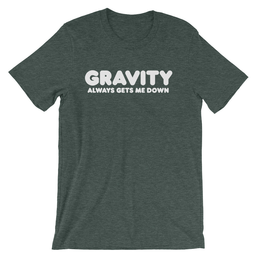 Gravity Always Gets Me Down T-Shirt (Unisex) Hoodie, Sweatshirt | CiraTrend.com (Image 1)