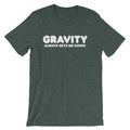 Gravity Always Gets Me Down T-Shirt (Unisex) Hoodie, Sweatshirt | CiraTrend.com (Image 1)