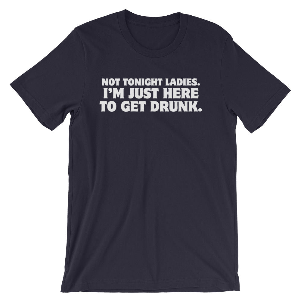 Not Tonight Ladies, I'm Just Here To Get Drunk T-Shirt (Unisex) Hoodie, Sweatshirt | CiraTrend.com (Image 1)
