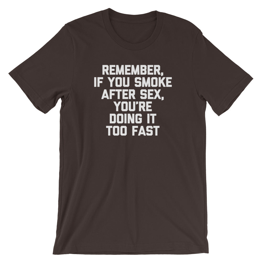Remember, If You Smoke After Sex, You're Doing It Too Fast T-Shirt (Unisex) Hoodie, Sweatshirt | CiraTrend.com (Image 3)
