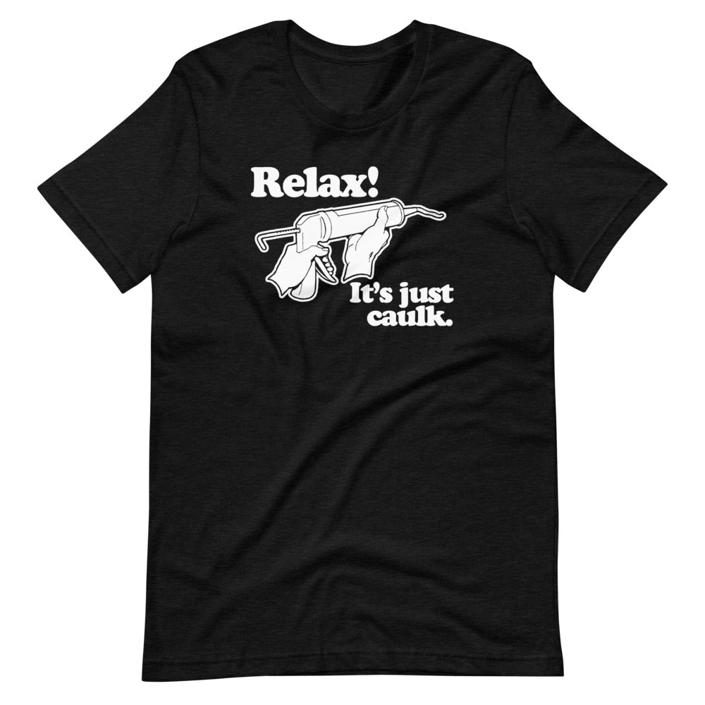 Relax! It's Just Caulk T-Shirt (Unisex) Hoodie, Sweatshirt | CiraTrend.com (Image 4)