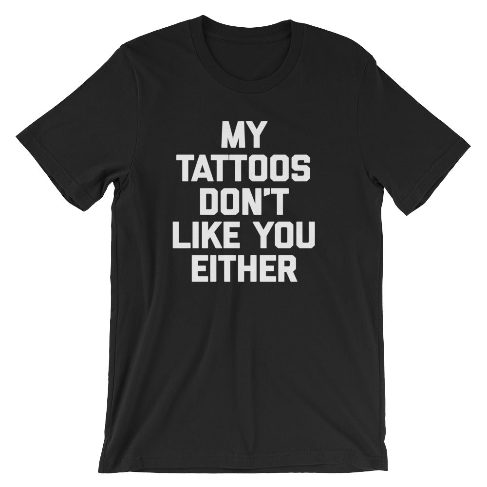 My Tattoos Don't Like You Either T-Shirt (Unisex) Hoodie, Sweatshirt | CiraTrend.com (Image 2)