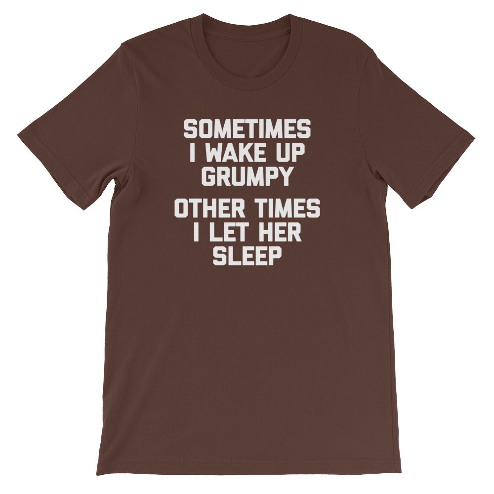 Sometimes I Wake Up Grumpy (Other Times I Let Her Sleep) T-Shirt (Unisex) Hoodie, Sweatshirt | CiraTrend.com (Image 4)
