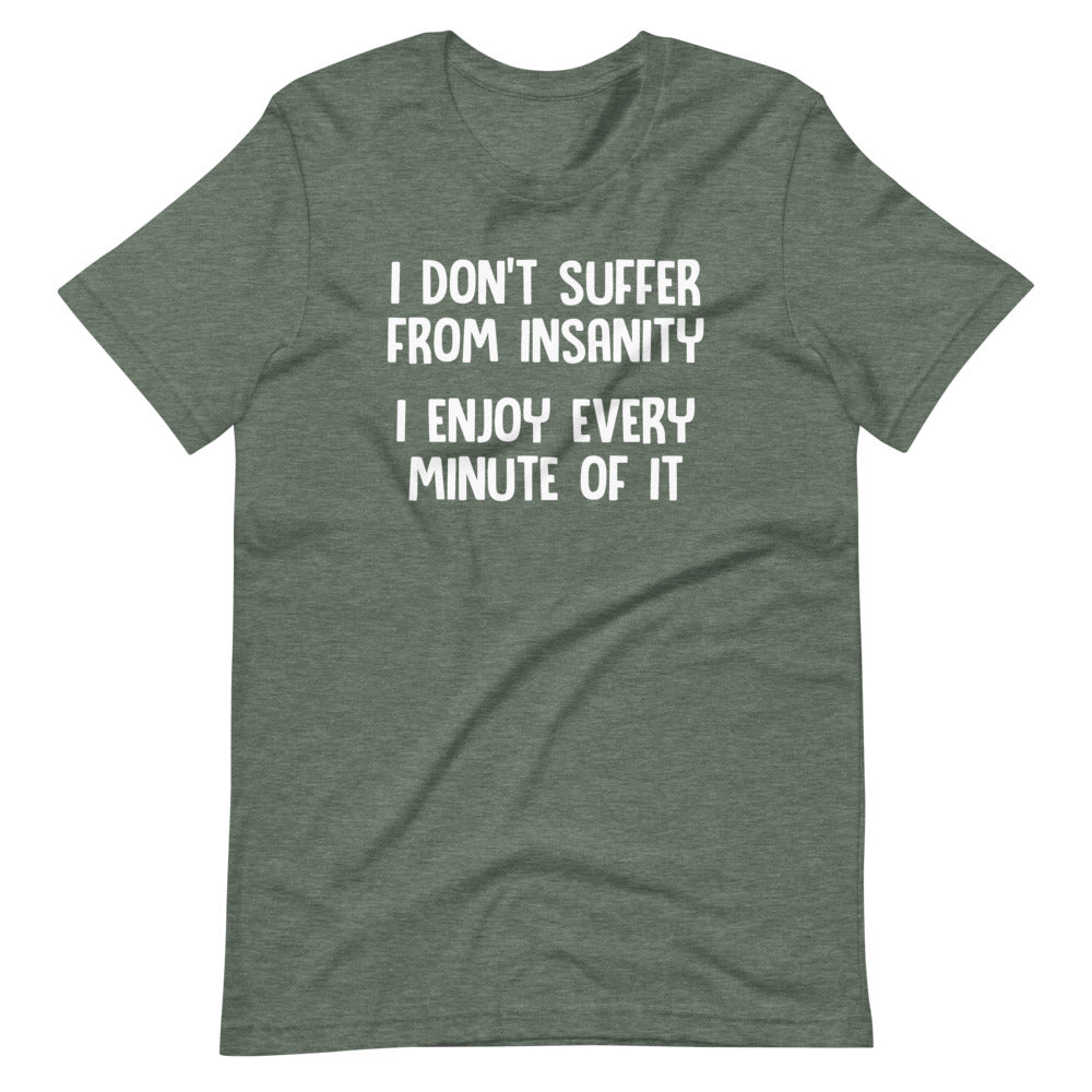 I Don't Suffer From Insanity (I Enjoy Every Minute Of It) T-Shirt (Unisex) Hoodie, Sweatshirt | CiraTrend.com (Image 5)