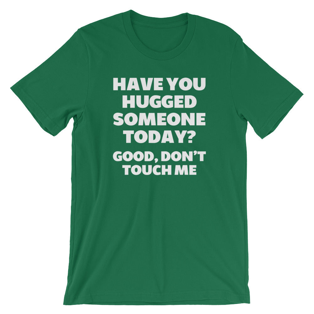 Have You Hugged Someone Today? Good, Don't Touch Me T-Shirt (Unisex) Hoodie, Sweatshirt | CiraTrend.com (Image 1)