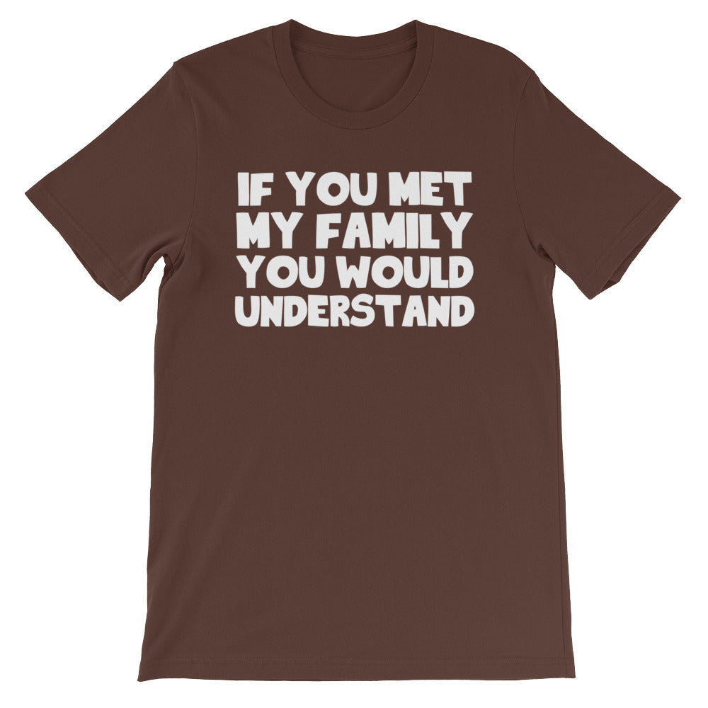 If You Met My Family You Would Understand () T-Shirts, Hoodie, Sweatshirt