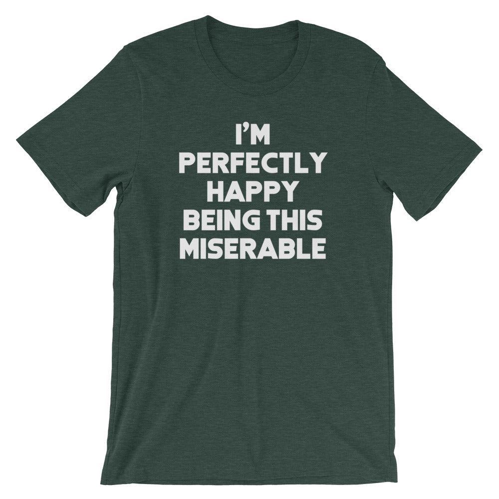 I'M Perfectly Happy Being This Miserable () T-Shirts, Hoodie, Sweatshirt