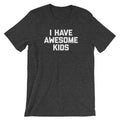 I Have Awesome Kids T-Shirt (Unisex) Hoodie, Sweatshirt | CiraTrend.com (Image 1)