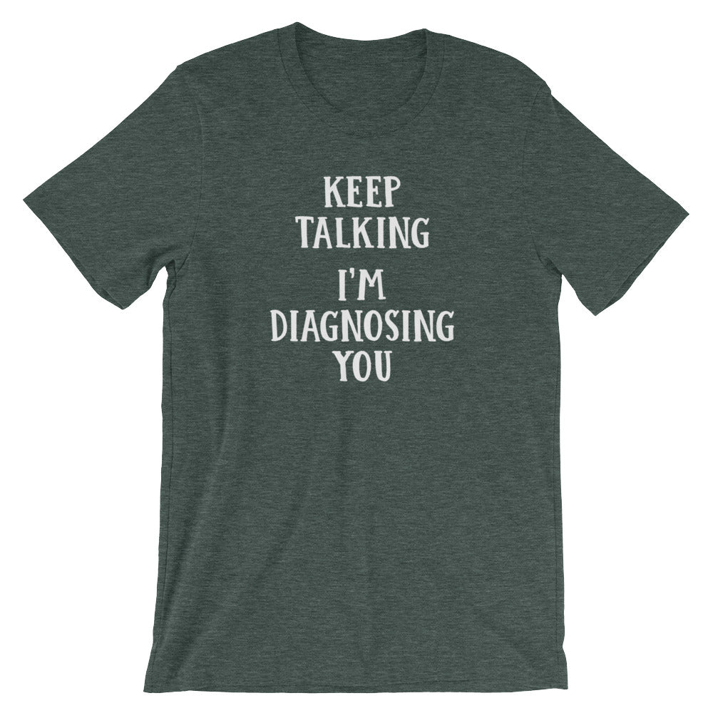 Keep Talking I'M Diagnosing You () T-Shirts, Hoodie, Sweatshirt