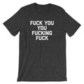 Fuck You You Fucking Fuck T-Shirt (Unisex) Hoodie, Sweatshirt | CiraTrend.com (Image 1)
