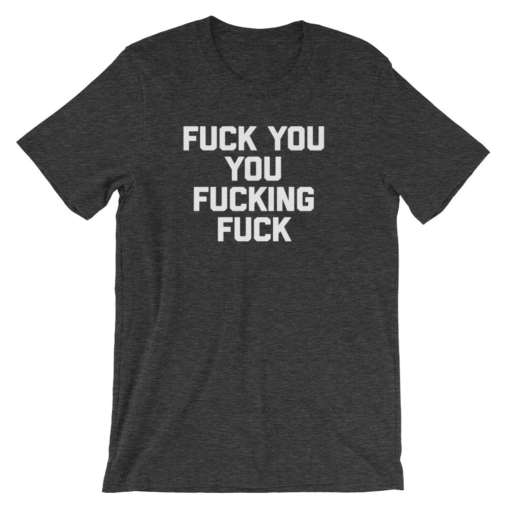 Fuck You You Fucking Fuck T-Shirt (Unisex) Hoodie, Sweatshirt | CiraTrend.com (Image 1)