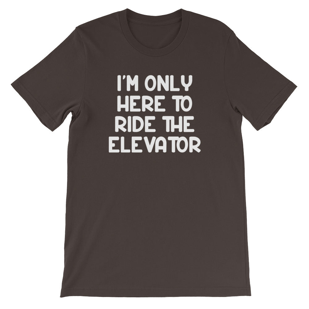 I'M Only Here Ride Elevator () T-Shirts, Hoodie, Sweatshirt