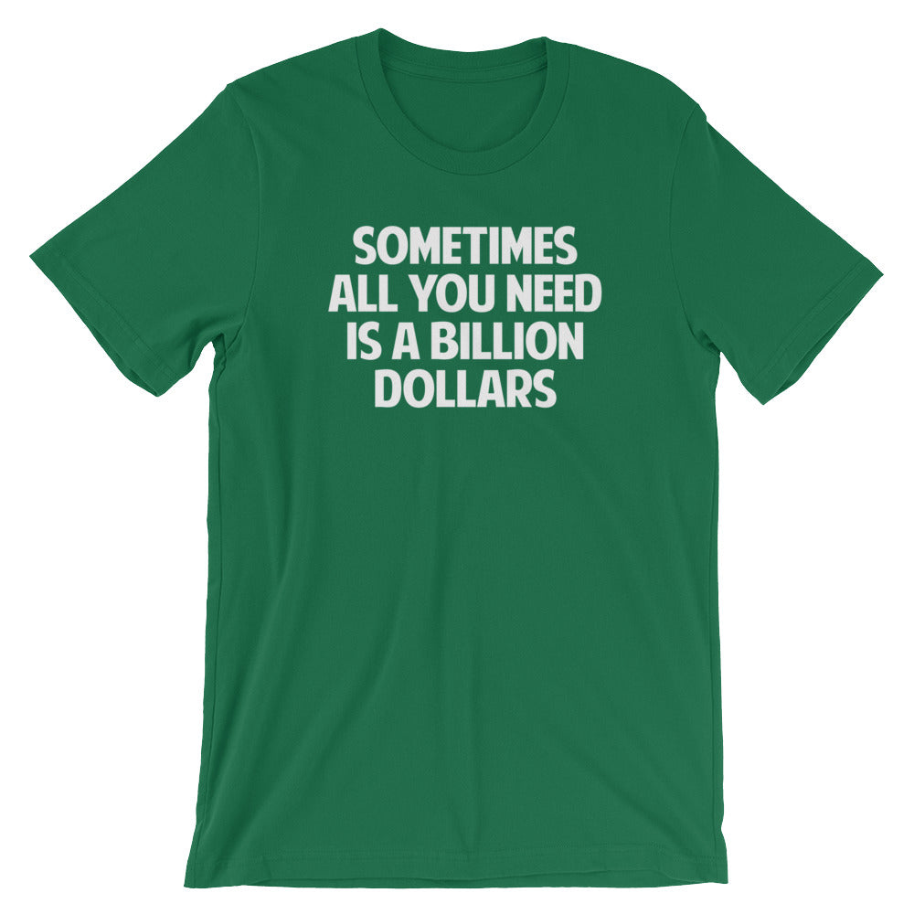 Sometimes All You Need Is Billion Dollars () T-Shirts, Hoodie, Sweatshirt