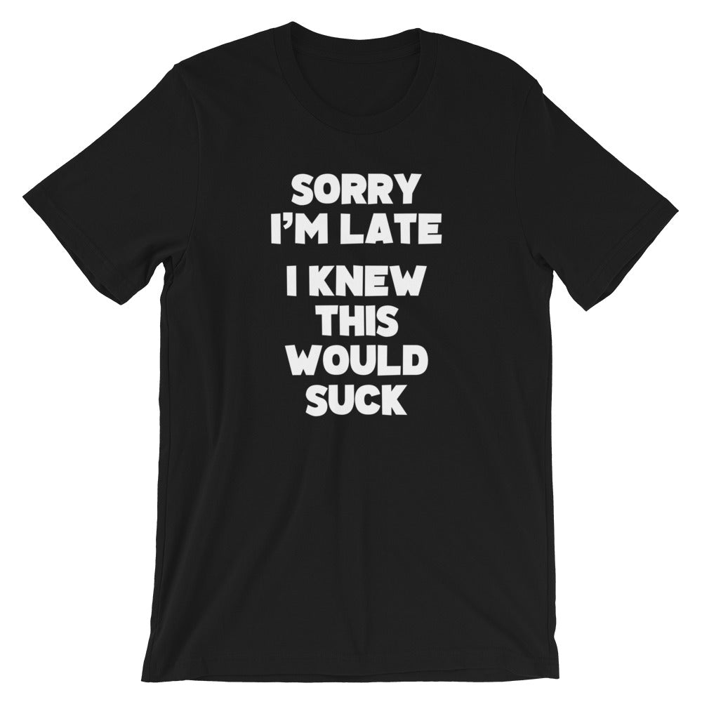 Sorry I'm Late (I Knew This Would Suck) T-Shirt (Unisex) Hoodie, Sweatshirt | CiraTrend.com (Image 2)