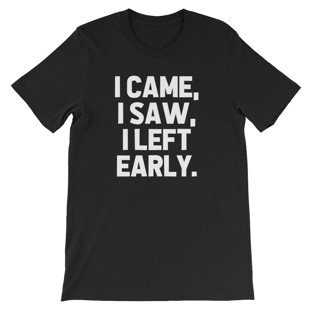 I Came, I Saw, I Left Early T-Shirt (Unisex) Hoodie, Sweatshirt | CiraTrend.com (Image 3)