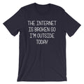 The Internet Is Broken So I'm Outside Today T-Shirt (Unisex) Hoodie, Sweatshirt | CiraTrend.com (Image 1)