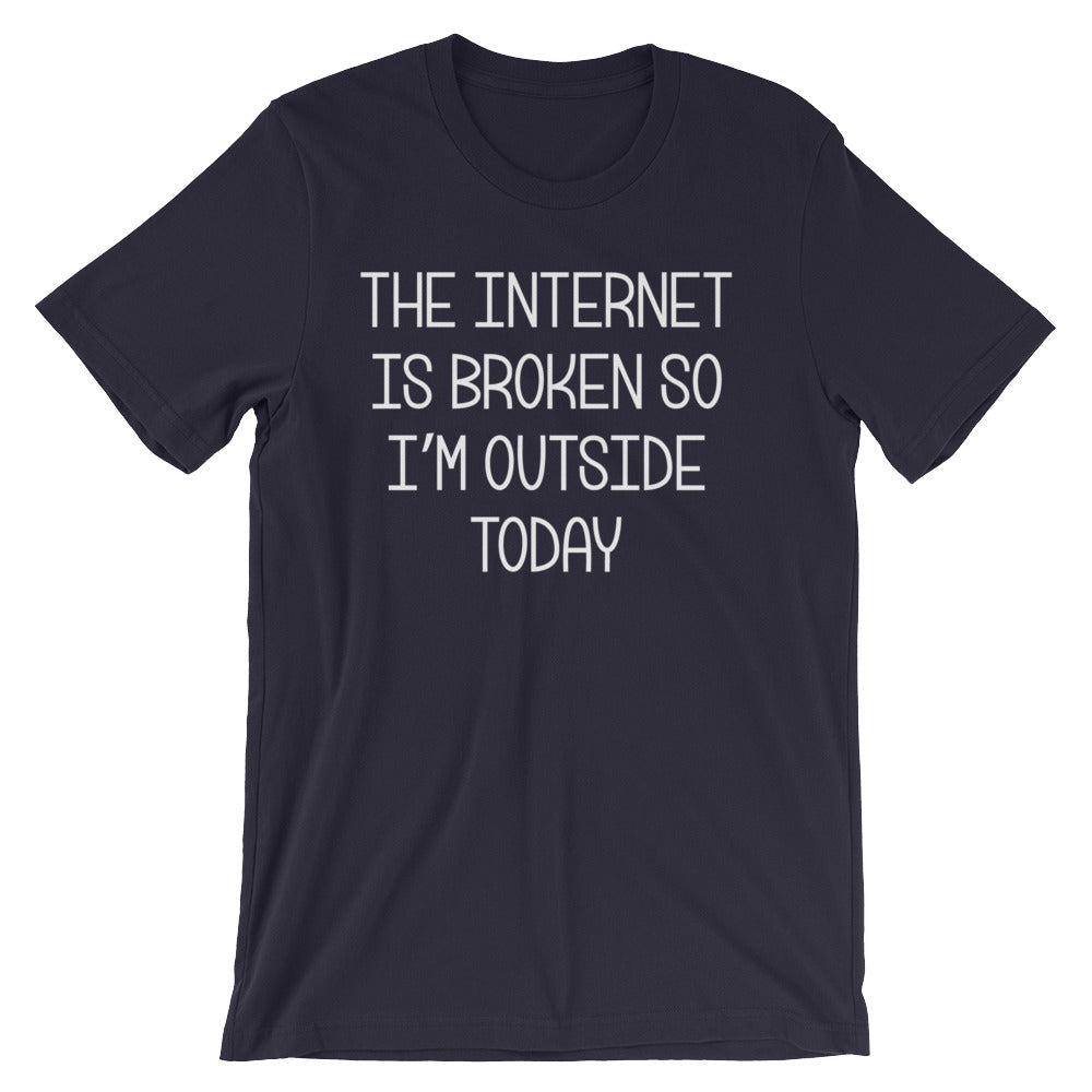 The Internet Is Broken So I'm Outside Today T-Shirt (Unisex) Hoodie, Sweatshirt | CiraTrend.com (Image 1)