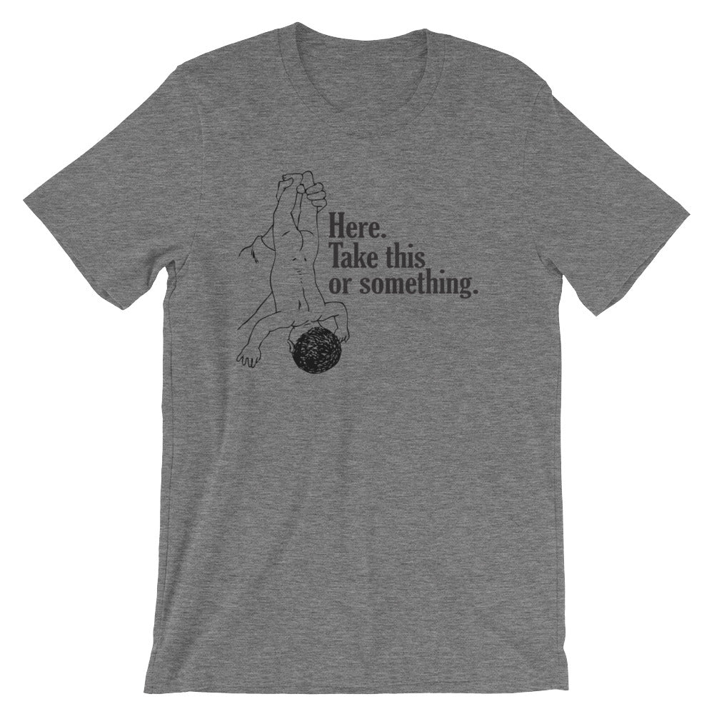 Here, Take This Or Something T-Shirt (Unisex) Hoodie, Sweatshirt | CiraTrend.com (Image 3)