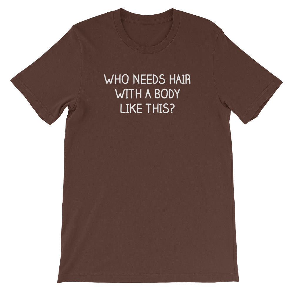 Who Needs Hair With A Body Like This? T-Shirt (Unisex) Hoodie, Sweatshirt | CiraTrend.com (Image 4)