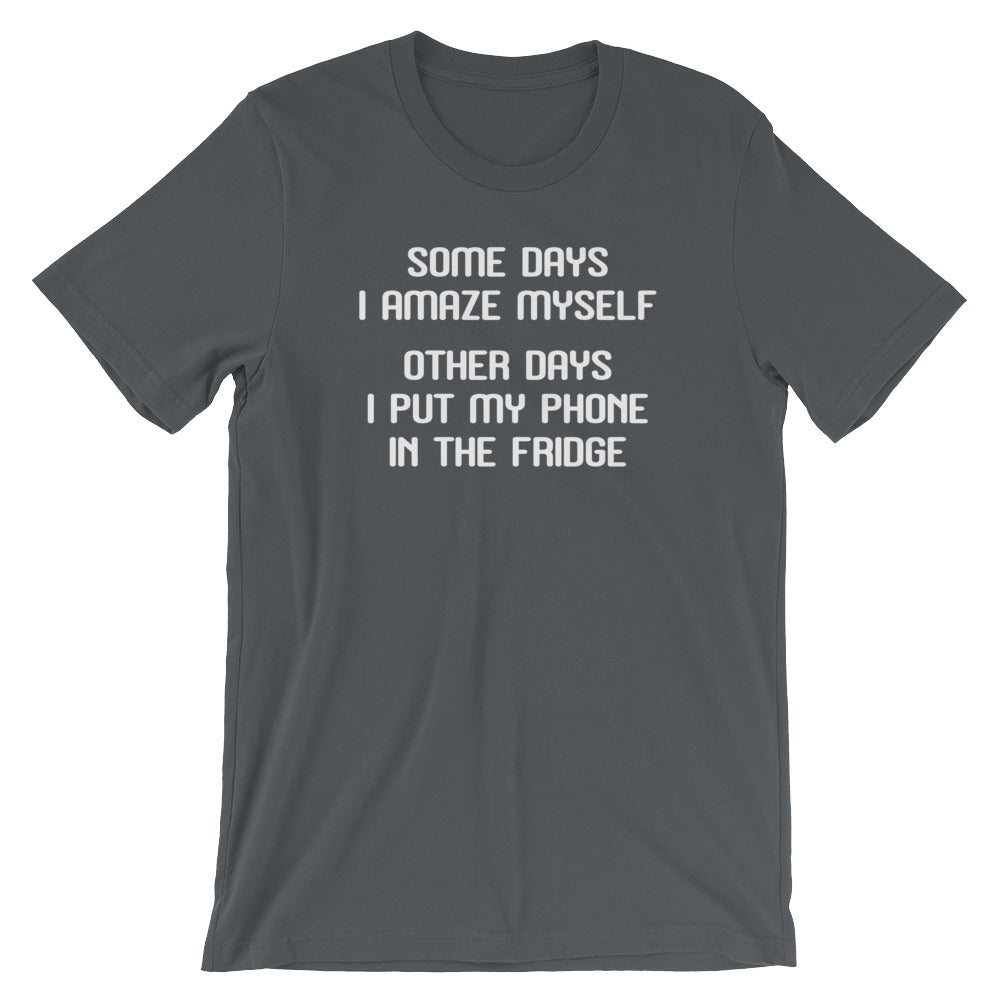 Some Days I Amaze Myself (Other Days I Put My Phone Fridge) () T-Shirts, Hoodie, Sweatshirt
