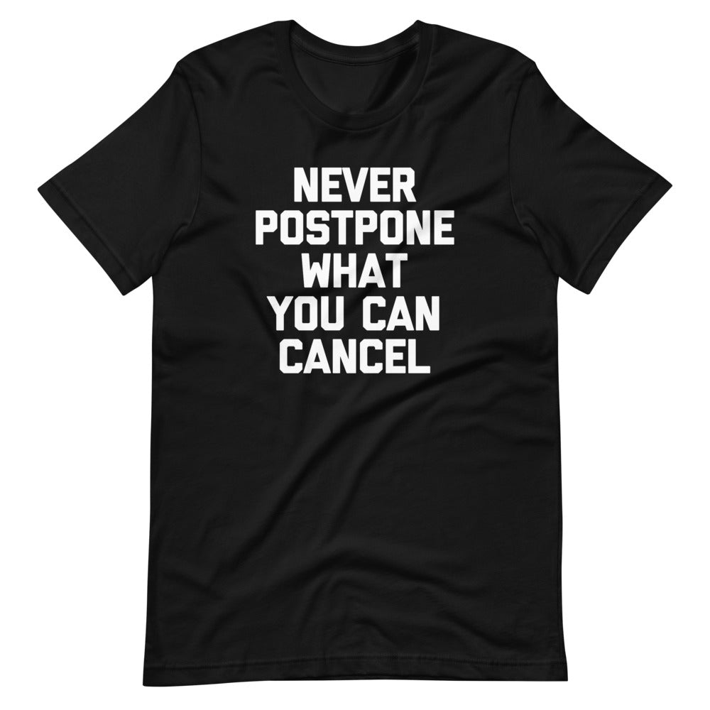 Never Postpone What You Can Cancel T-Shirt (Unisex) Hoodie, Sweatshirt | CiraTrend.com (Image 2)