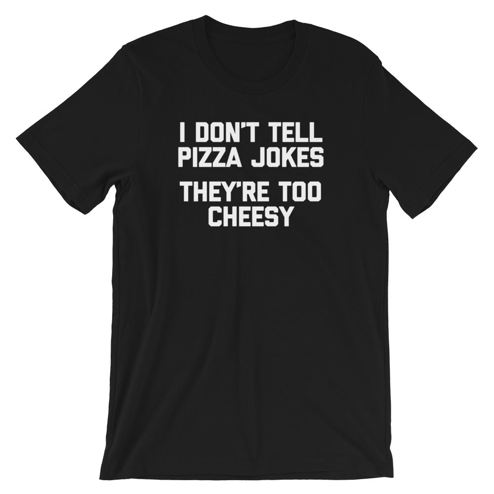 I Don't Tell Pizza Jokes (They're Too Cheesy) T-Shirt (Unisex) Hoodie, Sweatshirt | CiraTrend.com (Image 3)