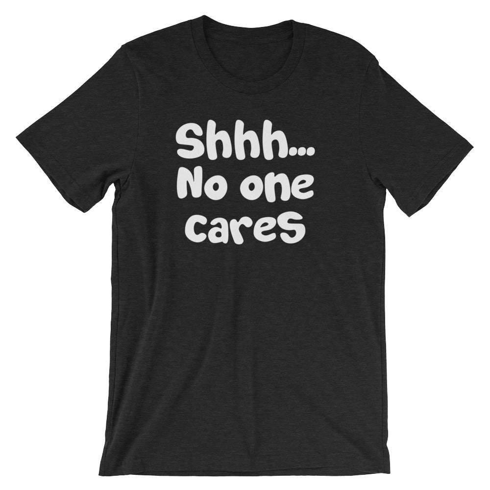 Shhh... No One Cares T-Shirt (Unisex) Hoodie, Sweatshirt | CiraTrend.com (Image 4)