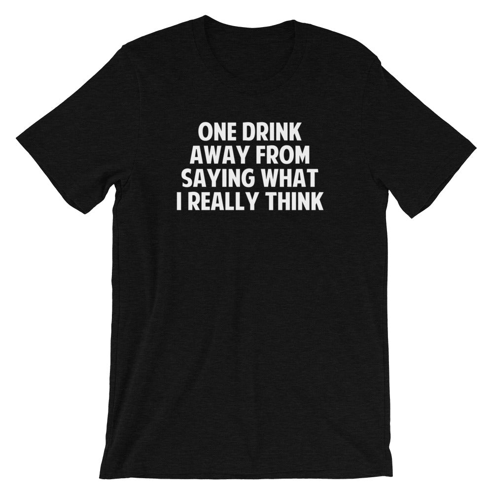 One Drink Away From Saying What I Really Think T-Shirt (Unisex) Hoodie, Sweatshirt | CiraTrend.com (Image 4)