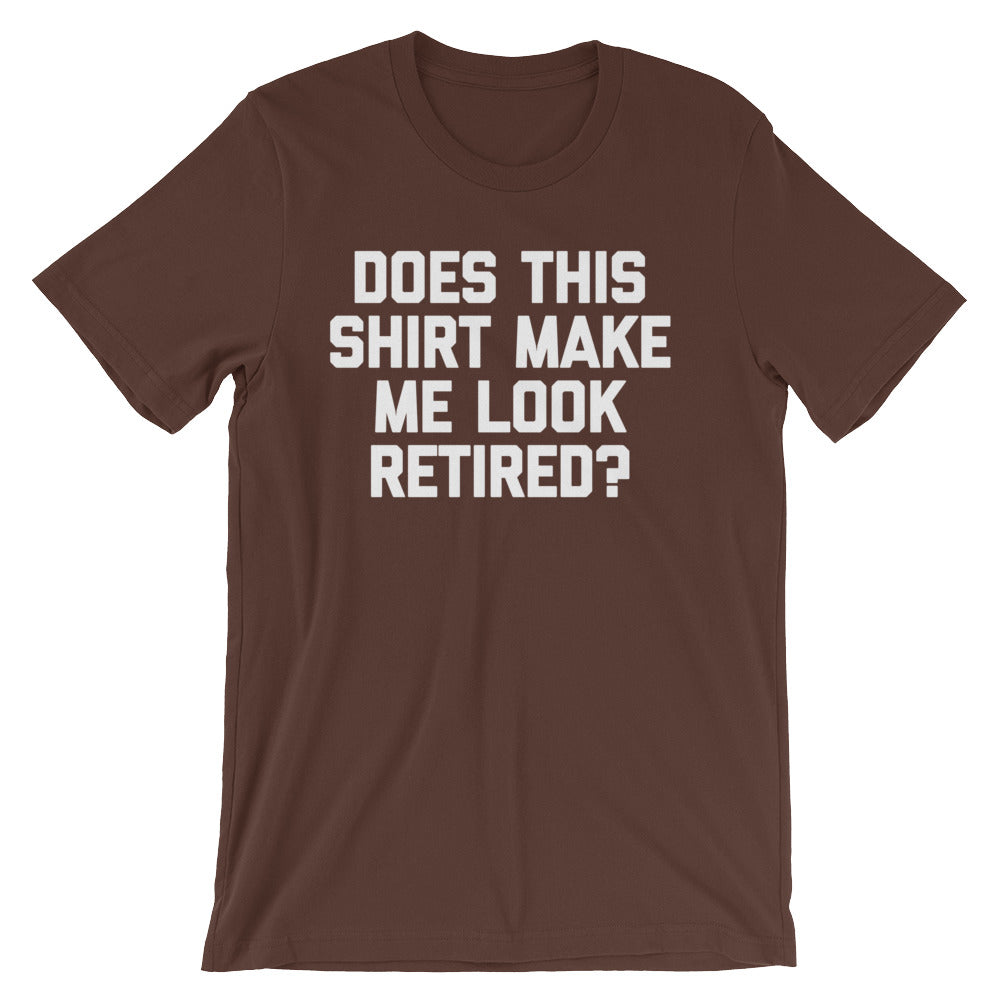 Does This Shirt Make Me Look Retired? T-Shirt (Unisex) Hoodie, Sweatshirt | CiraTrend.com (Image 5)