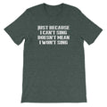Just Because I Can't Sing Doesn't Mean I Won't Sing T-Shirt (Unisex) Hoodie, Sweatshirt | CiraTrend.com (Image 1)