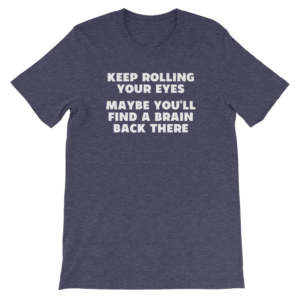Keep Rolling Your Eyes (Maybe You'll Find A Brain Back There) T-Shirt (Unisex) Hoodie, Sweatshirt | CiraTrend.com (Image 5)