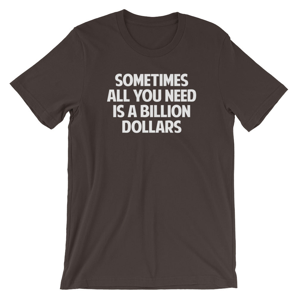 Sometimes All You Need Is Billion Dollars () T-Shirts, Hoodie, Sweatshirt