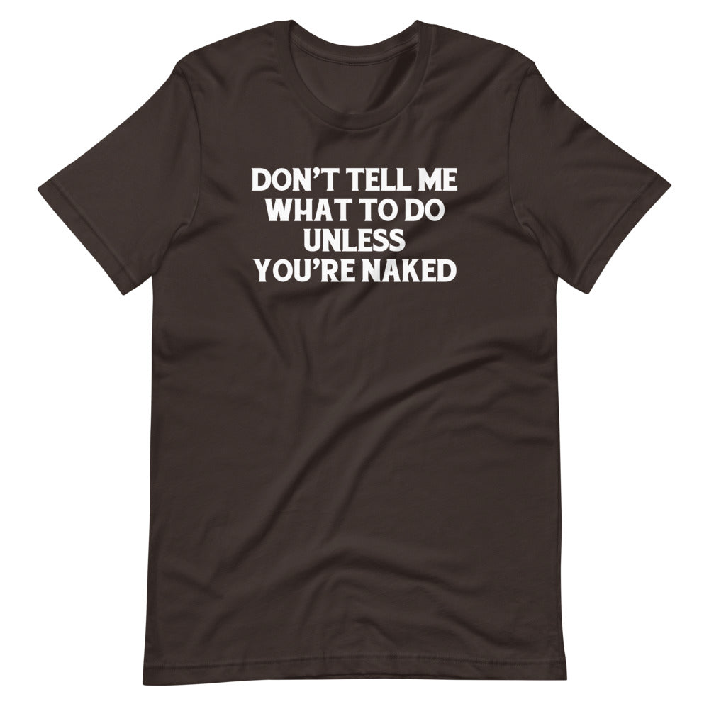 Don't Tell Me What To Do Unless You're Naked T-Shirt (Unisex) Hoodie, Sweatshirt | CiraTrend.com (Image 3)