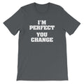 I'M Perfect (You Change) () T-Shirts, Hoodie, Sweatshirt
